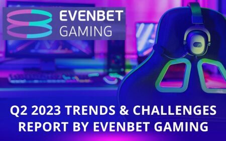 EvenBet Gaming presents interesting ‘Q2 2023 Trends & Challenges Report’