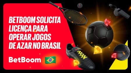 Brasil: O BetBoom solicitou licença de apostas esportivas e jogos online