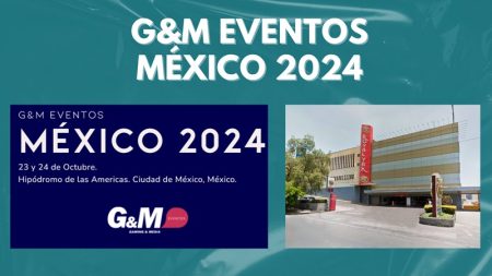 Todo lo que tiene que saber sobre G&M Eventos México 2024