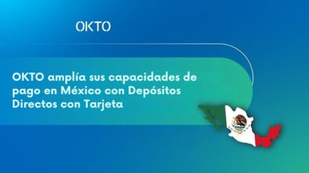 México: OKTO amplía sus capacidades de pago con Depósitos Directos con Tarjeta