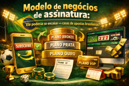 Modelo de negócios de assinatura: ele poderia se encaixar em casas de apostas brasileiras?
