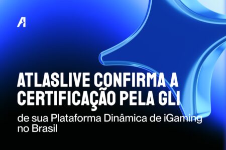 Brasil: A Atlaslive confirma a certificação de sua Plataforma Dinâmica de iGaming pela GLI