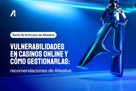 Atlaslive ofrece recomendaciones sobre cómo los operadores consolidados pueden abordar las vulnerabilidades de los casinos en línea